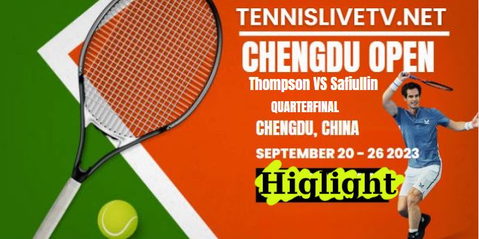 Thompson VS Safiullin Chengdu Open Quarterfinal Highlights